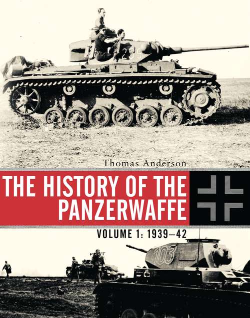 Book cover of The History of the Panzerwaffe Volume I: 1939-1942