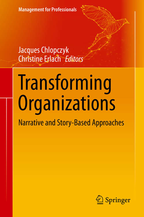 Book cover of Transforming Organizations: Narrative and Story-Based Approaches (1st ed. 2019) (Management for Professionals)