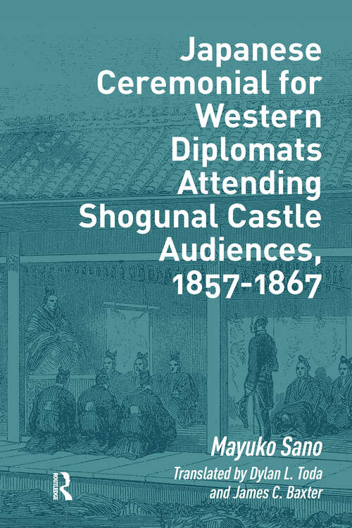 Book cover of Japanese Ceremonial for Western Diplomats Attending Shogunal Castle Audiences, 1857-1867 (1) (Politics, Security and Society in Asia Pacific)