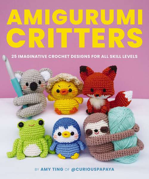 Book cover of Amigurumi Critters: 25 Imaginative Crochet Designs for All Skill Levels
