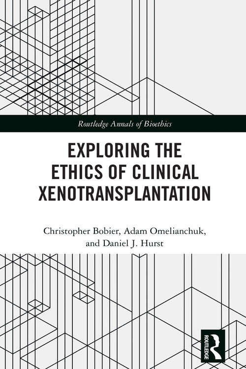 Book cover of Exploring the Ethics of Clinical Xenotransplantation (1) (Routledge Annals of Bioethics)