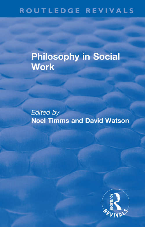 Philosophy in Social Work (Routledge Revivals: Noel Timms #2)