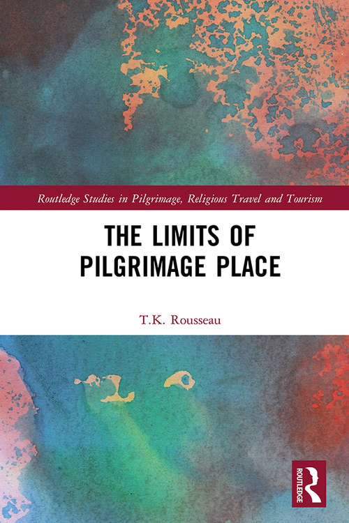 Book cover of The Limits of Pilgrimage Place (Routledge Studies in Pilgrimage, Religious Travel and Tourism)