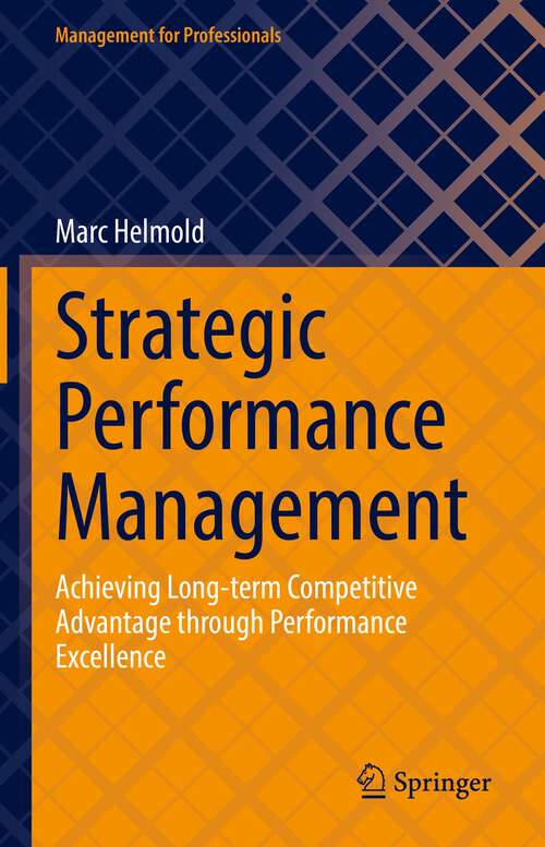Book cover of Strategic Performance Management: Achieving Long-term Competitive Advantage through Performance Excellence (1st ed. 2022) (Management for Professionals)