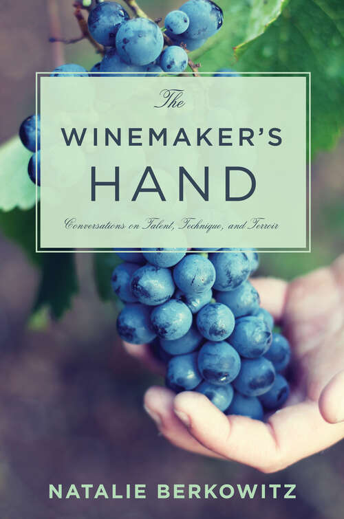 Book cover of The Winemaker's Hand: Conversations on Talent, Technique, and Terroir (Arts and Traditions of the Table: Perspectives on Culinary History)