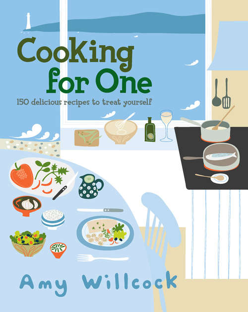 Book cover of Cooking for One: 150 recipes to treat yourself