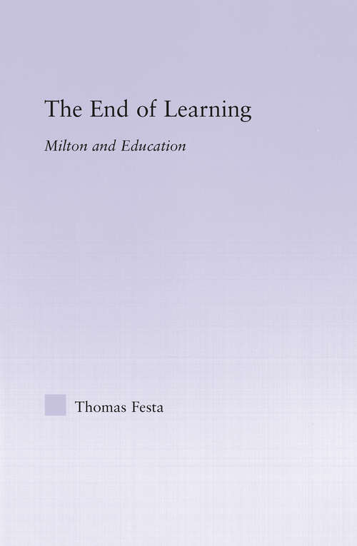 The End of Learning: Milton and Education (Studies in Major Literary Authors)