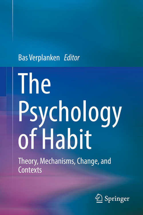 Book cover of The Psychology of Habit: Theory, Mechanisms, Change, and Contexts (1st ed. 2018)