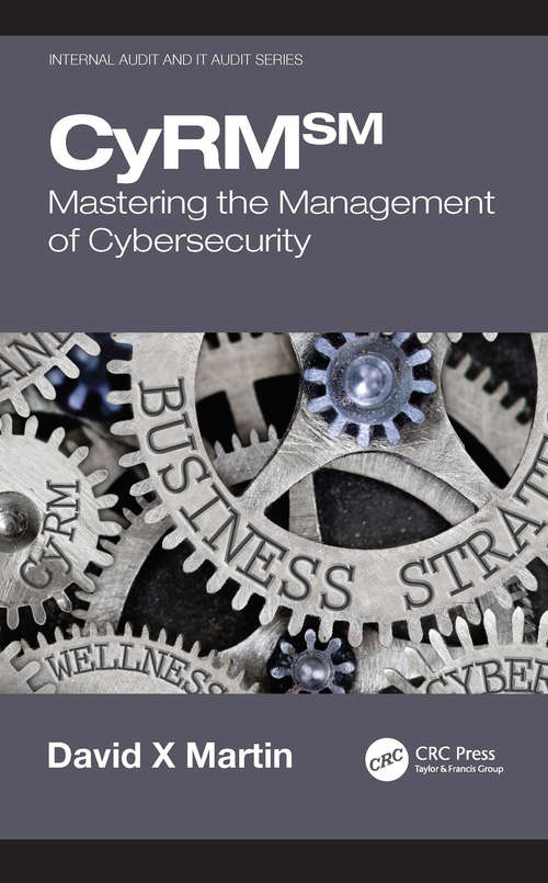CyRM℠: Mastering the Management of Cybersecurity (Internal Audit and IT Audit)
