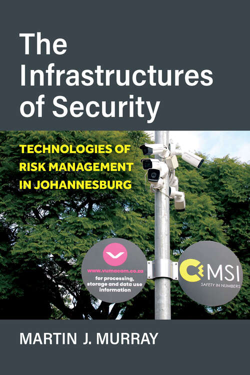 Book cover of The Infrastructures of Security: Technologies of Risk Management in Johannesburg (African Perspectives)