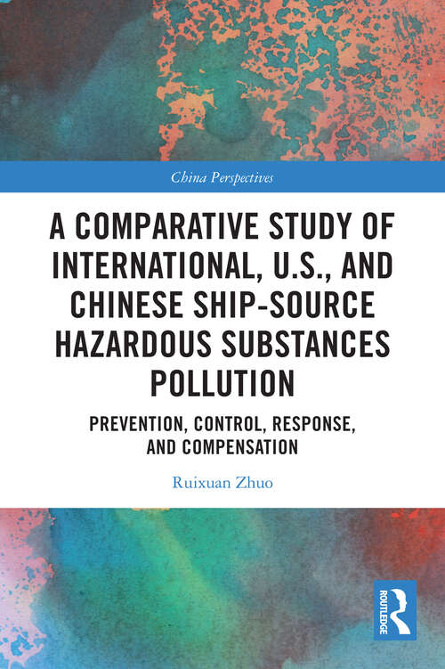 Book cover of A Comparative Study of International, U.S., and Chinese Ship-Source Hazardous Substances Pollution: Prevention, Control, Response, and Compensation (1) (China Perspectives)