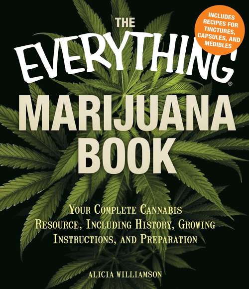 Book cover of The Everything Marijuana Book: Your complete cannabis resource, including history, growing instructions, and preparation