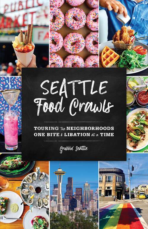 Book cover of Seattle Food Crawls: Touring the Neighborhoods One Bite & Libation at a Time (Food Crawls)