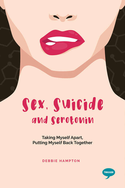 Book cover of Sex, Suicide and Serotonin: Taking Myself Apart, Putting Myself Back Together (Inspirational Series)