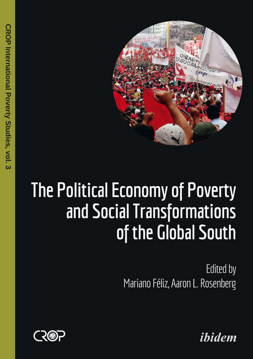 The Political Economy of Poverty and Social Transformations of the Global South (CROP International Poverty Studies)