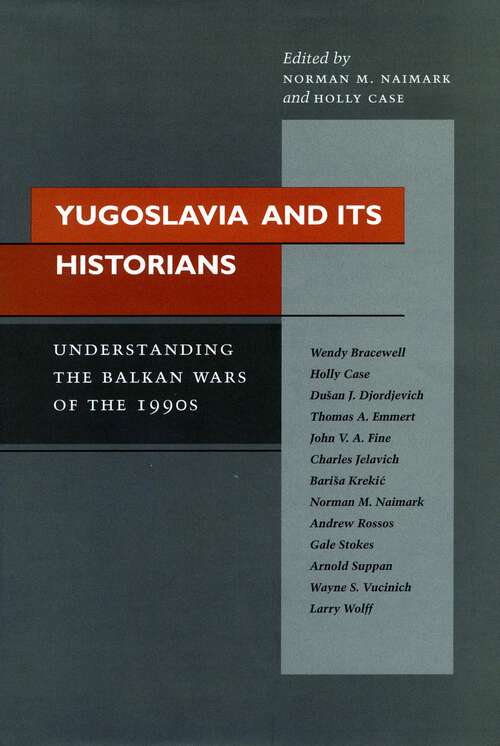 Book cover of Yugoslavia and Its Historians: Understanding the Balkan Wars of the 1990s