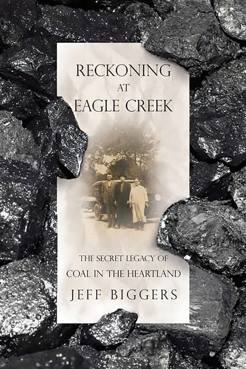 Reckoning at Eagle Creek: The Secret Legacy of Coal in the Heartland (Shawnee Bks.)