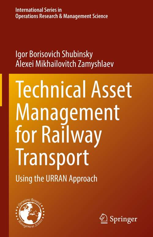 Book cover of Technical Asset Management for Railway Transport: Using the URRAN Approach (1st ed. 2022) (International Series in Operations Research & Management Science #322)