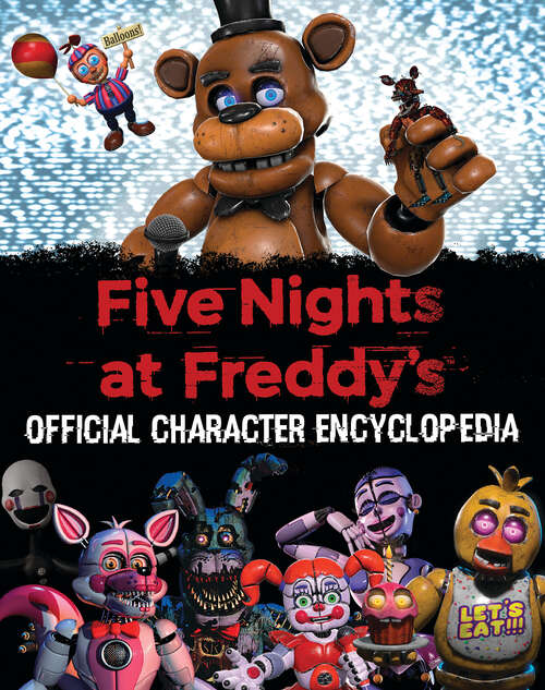 Book cover of Five Nights at Freddy's Character Encyclopedia (Five Nights At Freddy's)