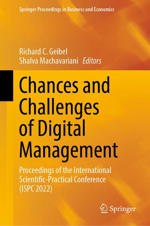 Book cover of Chances and Challenges of Digital Management: Proceedings of the International Scientific-Practical Conference (ISPC 2022) (1st ed. 2023) (Springer Proceedings in Business and Economics)