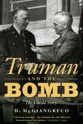 Truman and the Bomb: The Untold Story