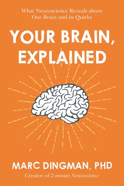 Book cover of Your Brain, Explained: What Neuroscience Reveals About Your Brain and its Quirks