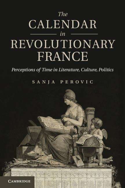 Book cover of The Calendar in Revolutionary France: Perceptions of Time in Literature, Culture, Politics