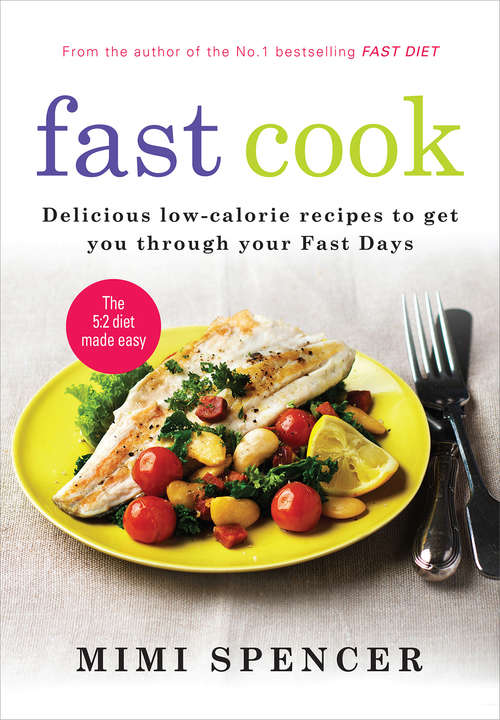 Fast Cook: Delicious Low-calorie Recipes To Get You Through Your Fast Days