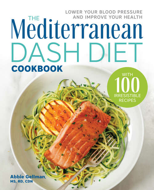 Book cover of The Mediterranean DASH Diet Cookbook: Lower Your Blood Pressure and Improve Your Health
