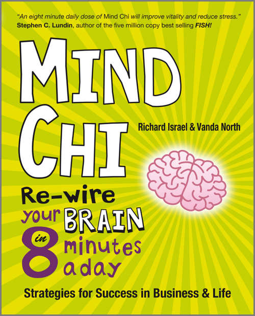 Book cover of Mind Chi: Re-wire Your Brain in 8 Minutes a Day -- Strategies for Success in Business and Life