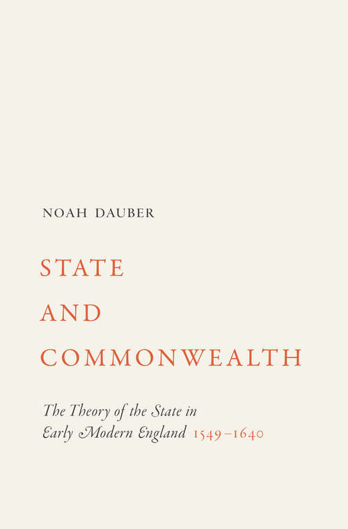 Book cover of State and Commonwealth: The Theory of the State in Early Modern England, 1549-1640