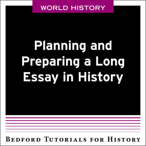 Bedford Tutorials for History: Planning and Preparing a Long Essay in History - WORLD