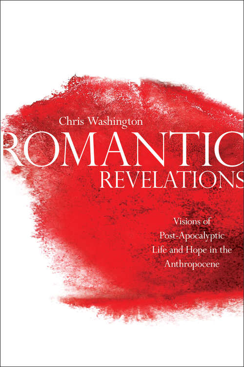 Book cover of Romantic Revelations: Visions of Post-Apocalyptic Life and Hope in the Anthropocene
