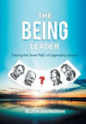 Book cover of The Being Leader: Tracing the 'Inner Path' of Legendary Leaders, First Edition