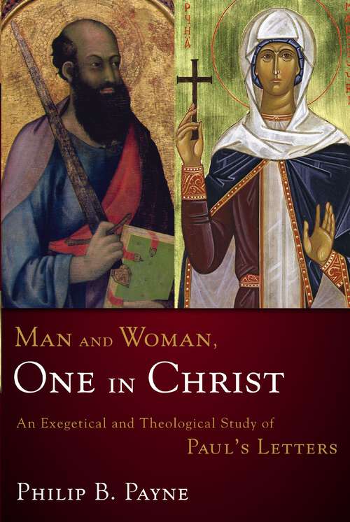 Book cover of Man and Woman, One in Christ: An Exegetical and Theological Study of Paul's Letters