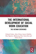 The International Development of Social Work Education: The Vietnam Experience (Routledge Advances in Social Work)