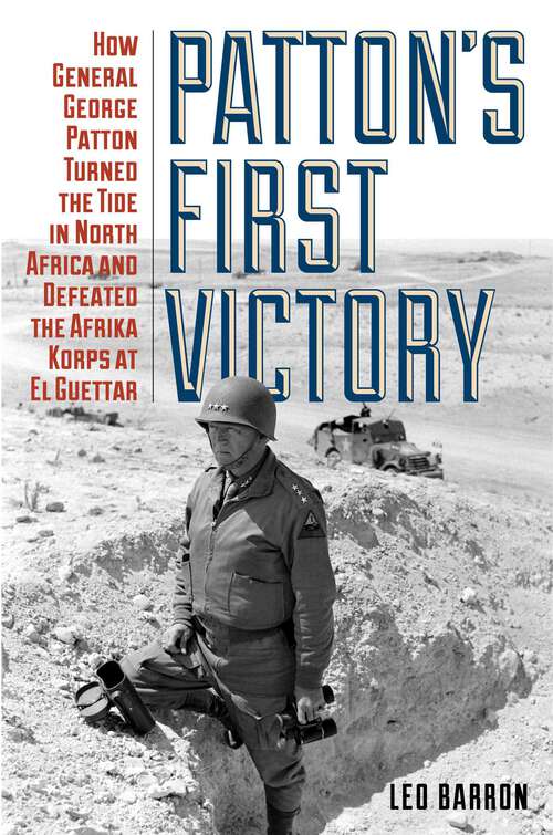 Book cover of Patton's First Victory: How General George Patton Turned the Tide in North Africa and Defeated the Afrika Korps at El Guettar