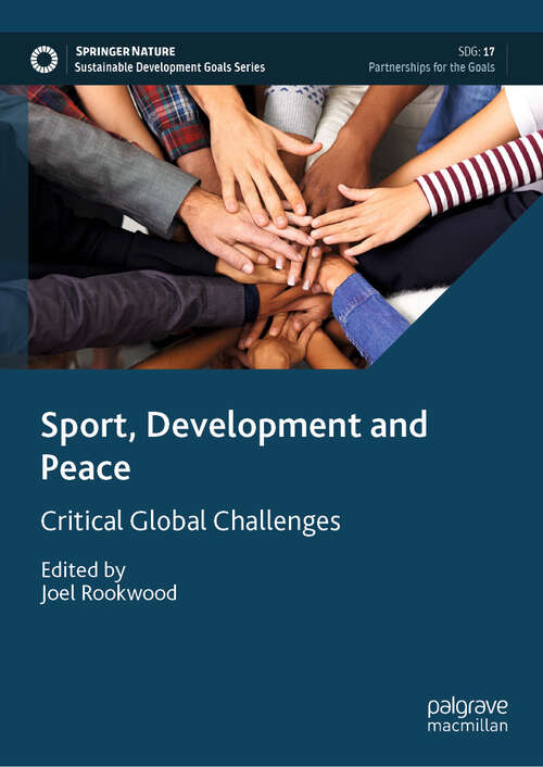 Book cover of Sport, Development and Peace: Critical Global Challenges (Sustainable Development Goals Series)