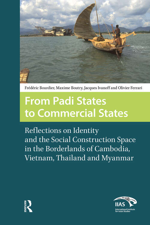 Book cover of From Padi States to Commercial States: Reflections on Identity and the Social Construction Space in the Borderlands of Cambodia, Vietnam, Thailand and Myanmar (1) (Global Asia)