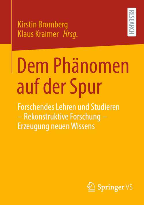 Book cover of Dem Phänomen auf der Spur: Forschendes Lehren und Studieren – Rekonstruktive Forschung – Erzeugung neuen Wissens (1. Aufl. 2022)
