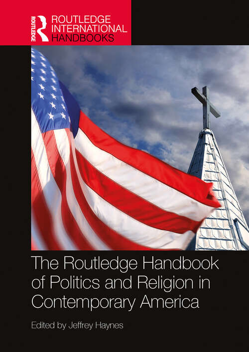 Book cover of The Routledge Handbook of Politics and Religion in Contemporary America (1) (Routledge International Handbooks)