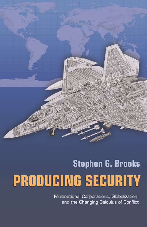 Book cover of Producing Security: Multinational Corporations, Globalization, and the Changing Calculus of Conflict (Princeton Studies in International History and Politics #102)