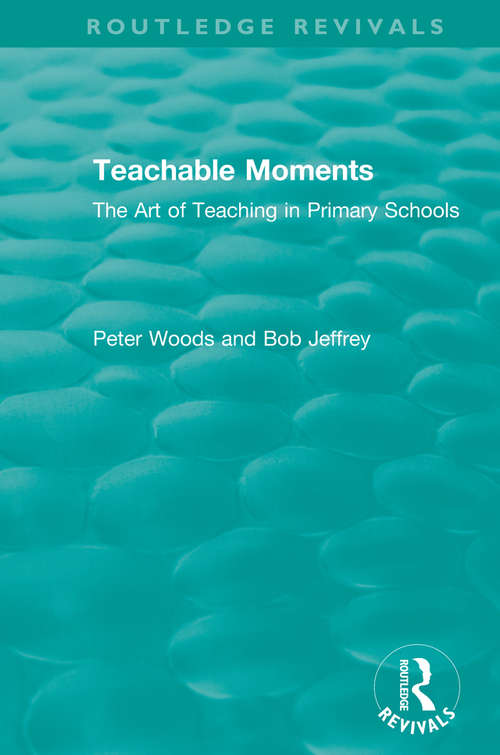 Teachable Moments: The Art of Teaching in Primary Schools (Routledge Revivals)