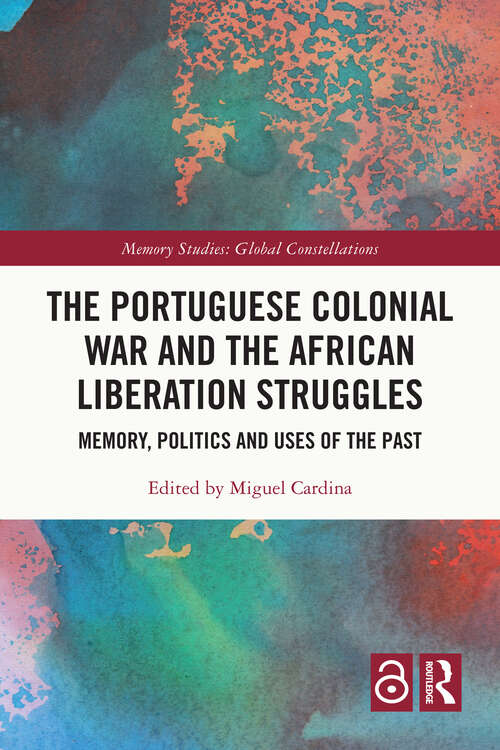 Book cover of The Portuguese Colonial War and the African Liberation Struggles: Memory, Politics and Uses of the Past (Memory Studies: Global Constellations)