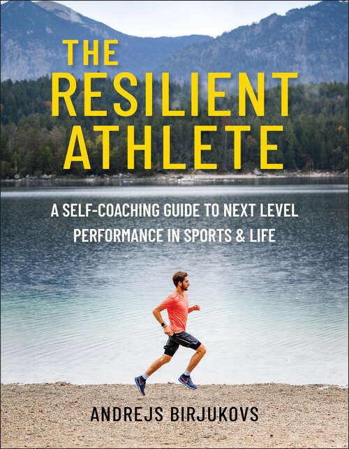 Book cover of The Resilient Athlete: A Self-Coaching Guide to Next Level Performance in Sports & Life
