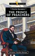 The Prince of Preachers: Charles Spurgeon