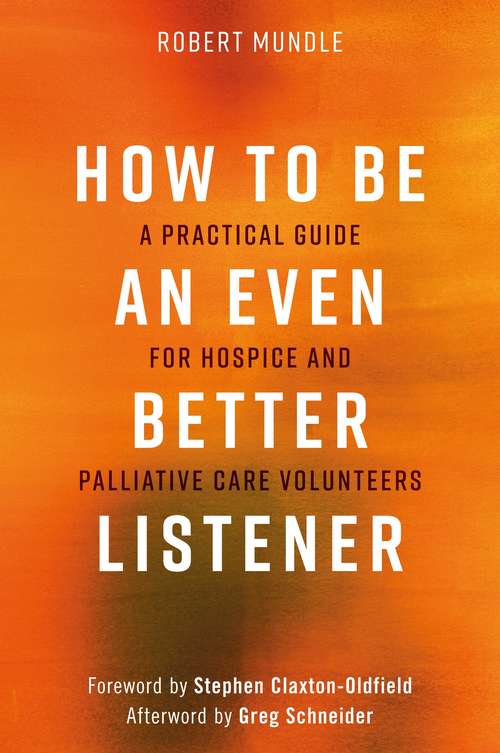 Book cover of How to Be an Even Better Listener: A Practical Guide for Hospice and Palliative Care Volunteers