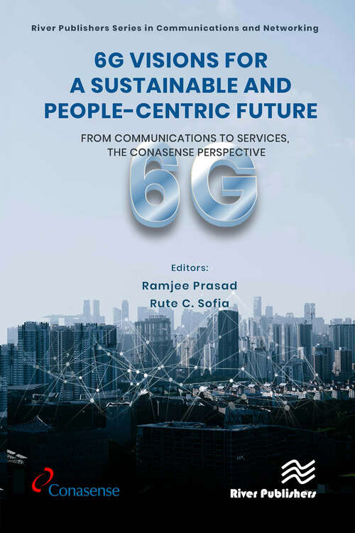 Book cover of 6G Visions for a Sustainable and People-centric Future: From Communications to Services, the CONASENSE Perspective (River Publishers Series in Communications and Networking)