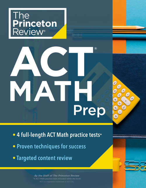 Book cover of Princeton Review ACT Math Prep: 4 Practice Tests + Review + Strategy for the ACT Math Section (College Test Preparation)