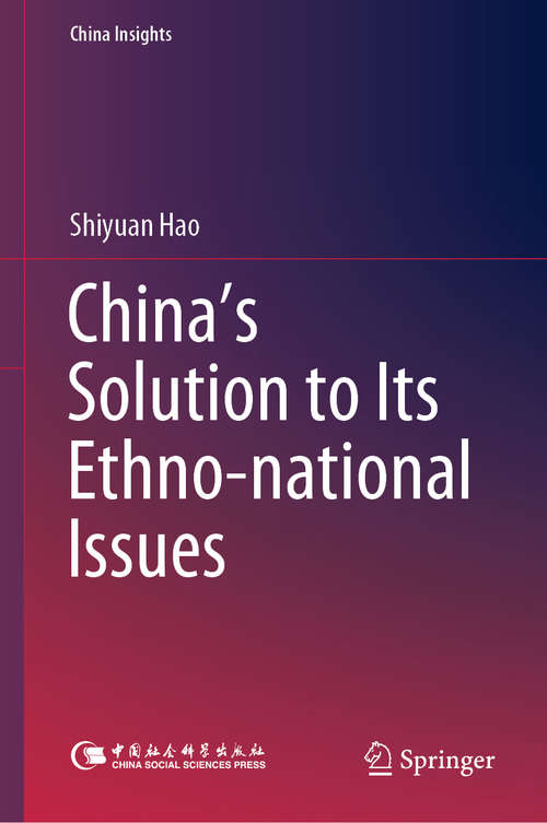 Book cover of China's Solution to Its Ethno-national Issues (1st ed. 2020) (China Insights)